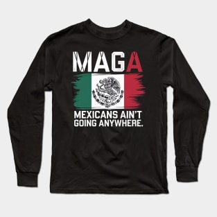 MEXICANS AIN'T GOING ANYWHERE - MEXICO Long Sleeve T-Shirt